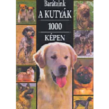 Budakönyvek Barátaink a kutyák 1000 képben antikvárium - használt könyv