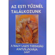 Budapest Az esti tűznél találkozunk - a Nagy Lajos társaság antalógiája 2007 - Gyimesi László (szerk.) antikvárium - használt könyv