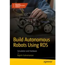  Build Autonomous Robots Using ROS – Rajesh Subramanian idegen nyelvű könyv