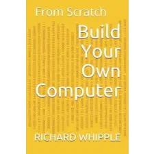  Build Your Own Computer: From Scratch – Richard Whipple idegen nyelvű könyv