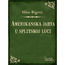 Bulaja naklada Amerikanska jahta u splitskoj luci egyéb e-könyv