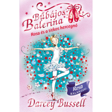 Bussell, Darcey Darcey Bussell - Bűbájos balerina 7. - Rosa és a titkos hercegnő gyermek- és ifjúsági könyv