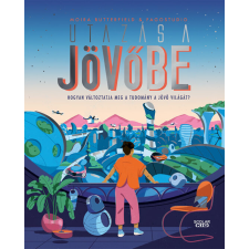 ﻿Butterfield, Moira Utazás a jövőbe – Hogyan változtatja meg a tudomány a jövő világát? gyermek- és ifjúsági könyv