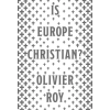 C Hurst &amp; Co Publishers Ltd Is Europe Christian? | ROY  OLIVIER