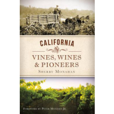  California Vines, Wines & Pioneers – Sherry Monahan idegen nyelvű könyv