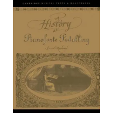 Cambridge University Press History of Pianoforte Pedalling | David Rowland idegen nyelvű könyv