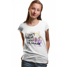  Can't hear you, I'm gaming - Női Póló