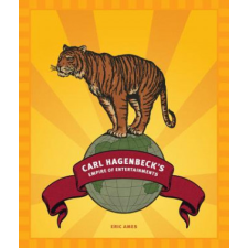 Carl Hagenbeck's Empire of Entertainments – Eric Ames idegen nyelvű könyv