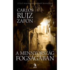 Carlos Ruiz Zafón A MENNYORSZÁG FOGSÁGÁBAN regény