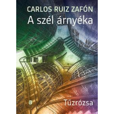 Carlos Ruiz Zafón ZAFÓN, CARLOS RUIZ - A SZÉL ÁRNYÉKA - TÛZRÓZSA irodalom