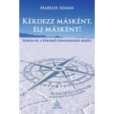 Casparus Kiadó KÉRDEZZ MÁSKÉNT, ÉLJ MÁSKÉNT! - FEDEZD FEL A KÉRDEZŐ GONDOLKODÁS EREJÉT! életmód, egészség