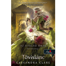 Cassandra Clare - Tövislánc (Az utolsó órák 3.) - keménytáblás gyermek- és ifjúsági könyv