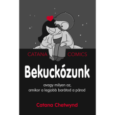 Catana Chetwynd Bekuckózunk - avagy milyen az, amikor a legjobb barátod a párod (BK24-210871) irodalom