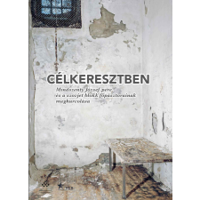  Célkeresztben - Mindszenty József pere és a szovjet blokk főpásztorainak meghurcolása regény