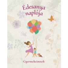 CENTRAL MÉDIACSOPORT ZRT. Édesanya naplója - Gyermekeimnek (új példány) életmód, egészség