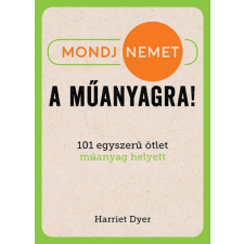 CENTRAL MÉDIACSOPORT ZRT. Harriet Dyer - Mondj nemet a műanyagra! (új példány) társadalom- és humántudomány