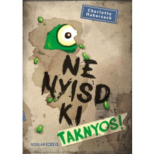 Charlotte Habersack HABERSACK, CHARLOTTE - NE NYISD KI - TAKNYOS! gyermek- és ifjúsági könyv