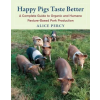 Chelsea Green Publishing Co Happy Pigs Taste Better | Alice Percy