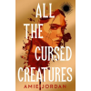 Chicken House Ltd All the Cursed Creatures | Amie Jordan