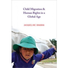 Child Migration and Human Rights in a Global Age – Jacqueline Bhabha idegen nyelvű könyv