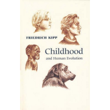  Childhood and Human Evolution – Friedrich A. Kipp idegen nyelvű könyv