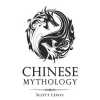  Chinese Mythology: Classic Stories of Chinese Myths, Gods, Goddesses, Heroes, and Monsters – Scott Lewis