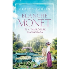 Claire Paulin - Blanche Monet és a tavirózsák ragyogása regény