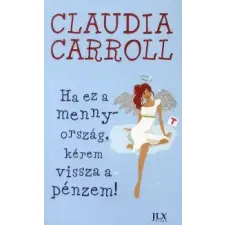 Claudia Carroll HA EZ A MENNYORSZÁG, KÉREM VISSZA A PÉNZEM regény