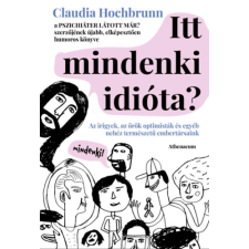 Claudia Hochbrunn - Itt mindenki idióta? - Az irigyek, az örök optimisták és egyéb nehéz természetű embertársaink regény