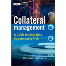  Collateral Management - A Guide to Mitigating Coun terparty Risk – Michael Simmons idegen nyelvű könyv