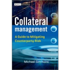 Collateral Management - A Guide to Mitigating Coun terparty Risk – Michael Simmons idegen nyelvű könyv
