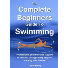  Complete Beginners Guide to Swimming – Mark Young idegen nyelvű könyv