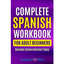 Complete Spanish Workbook For Adult Beginners – ToWin Explore ToWin idegen nyelvű könyv
