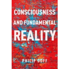  Consciousness and Fundamental Reality – Philip Goff idegen nyelvű könyv
