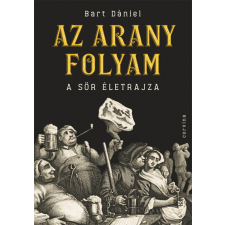 Corvina Bart Dániel - Az arany folyam - A sör életrajza gasztronómia