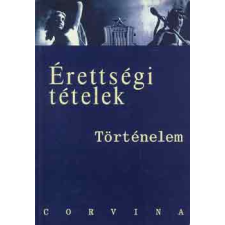 Corvina Kiadó Érettségi tételek: Történelem antikvárium - használt könyv