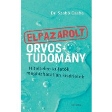 Corvina Kiadó Kft Elpazarolt orvostudomány - Dr. Szabó Csaba életmód, egészség
