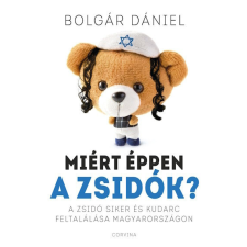 Corvina Kiadó Kft Miért éppen a zsidók? - Bolgár Dániel történelem