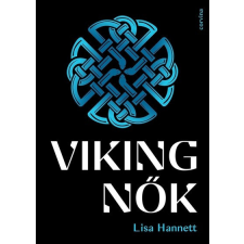 Corvina Kiadó Kft Viking nők - Lisa Hannett történelem