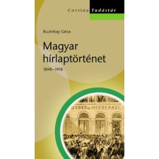 Corvina Kiadó Magyar hírlaptörténet 1848–1918 - Buzinkay Géza antikvárium - használt könyv