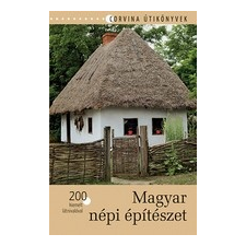 Corvina Kiadó Magyar népi építészet - 200 kiemelt látnivalóval utazás