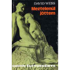 Corvina Kiadó Meztelenül jöttem - Rodin életregénye antikvárium - használt könyv