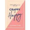  Crappy to Happy: Simple Steps to Live Your Best Life – Cassandra Dunn