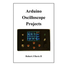 Createspace Independent Publishing Platform Arduino Oscilloscope Projects | MR Robert J Davis II egyéb könyv