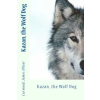 Createspace Independent Publishing Platform Kazan, the Wolf Dog | Curwood James Oliver