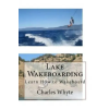 Createspace Independent Publishing Platform Lake Wakeboarding: Learn How to Wakeboard | Charles Whyte