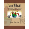 Createspace Independent Publishing Platform Learn Nahuatl: Language of the Aztecs and Modern Nahuas | Yan Garcia