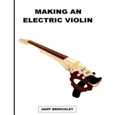 Createspace Independent Publishing Platform Making an Electric Violin | Gary Brenchley egyéb könyv