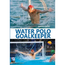 Createspace Independent Publishing Platform Water Polo Goalkeeper | Zoran Kacic egyéb könyv