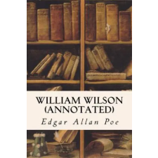 Createspace Independent Publishing Platform William Wilson (annotated) | Edgar Allan Poe egyéb könyv